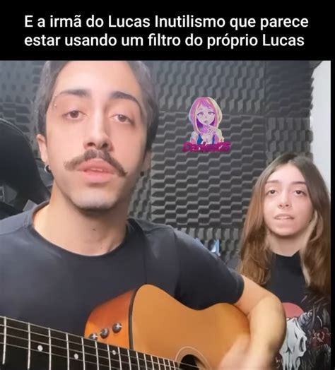 E A Irm Do Lucas Inutilismo Que Parece Estar Usando Um Filtro Do