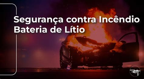 Desvendando os Incêndios em Baterias de Lítio Causas Prevenção e