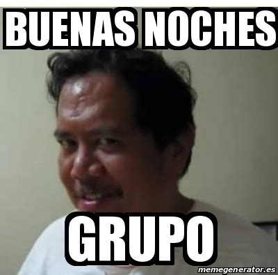 Meme Personalizado Buenas Noches Grupo