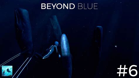 Beyond Blue Gameplay Part 6 Dive 6 Youtube