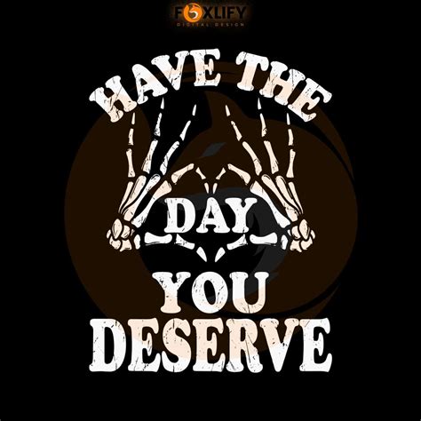 Positive Mesage Have The Day You Deserve SVG Cricut Files