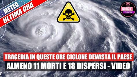 Tragedia In Queste Ore Ciclone Devasta Il Paese Almeno Morti E