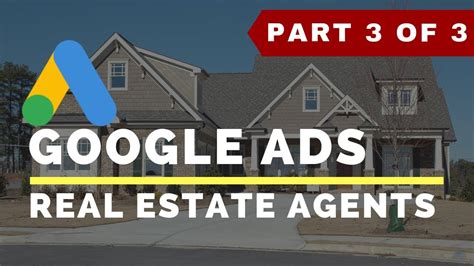 Google Ads For Real Estate Agents Step By Step Tutorial Part Of