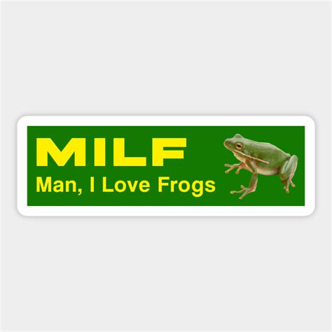 Milf Man I Love Frogs Milf Man I Love Frogs Sticker Teepublic