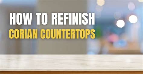 How to Refinish Corian Countertops: A Step-by-Step Guideline - AdvicerHome