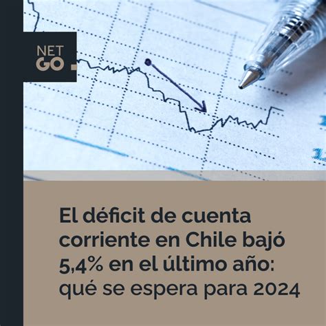 El déficit de cuenta corriente en Chile bajó 5 4 en el último año qué