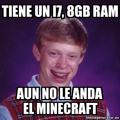 Meme Bad Luck Brian Tiene Un I7 8gb Ram Aun No Le Anda El Minecraft