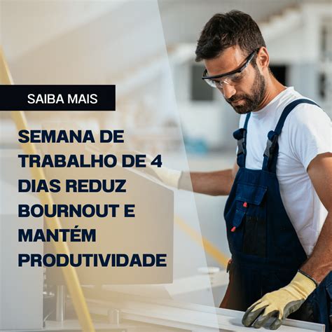 Semana de trabalho de 4 dias reduz bournout e mantém produtividade