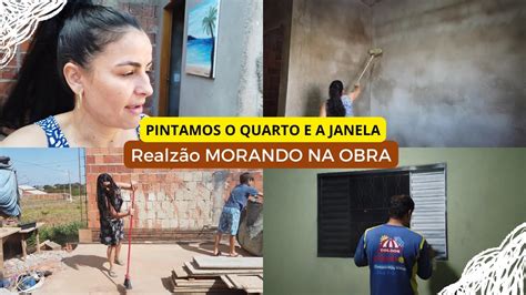 Vida Morando Na Obra E Comida Caseira Pintamos A Janela E O Quarto