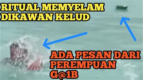 RITUAL KHUSUS MENYELAM DI KAWA GUNUNG KELUD KETEMU BEBERAPA PEREMPUAN