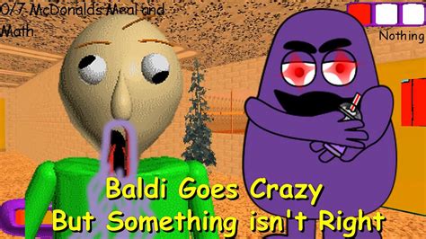 Baldi Goes Crazy But Something Isn T Right Part Baldi Goes Crazy