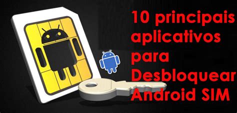 10 Principais Aplicativos Para Desbloquear Android SIM