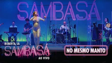 Roberta Sá No Mesmo Manto Show Sambasá Ao Vivo YouTube