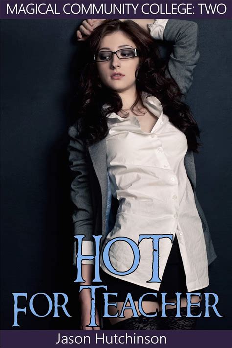 Hot For Teacher Magical Community College Book Kindle Edition By Hutchinson Jason