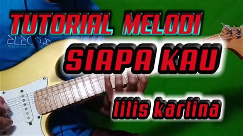 Tutorial Melodi Siapa Kau Lilis Karlina Youtube