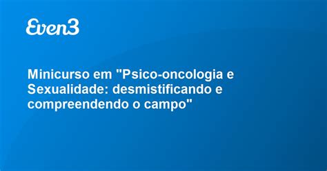 Minicurso Em Psico Oncologia E Sexualidade Desmistificando E