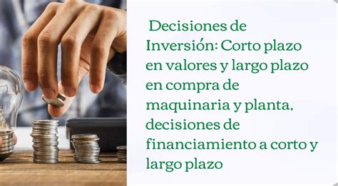 Decisiones De Inversion Corto Plazo En Valores Y Largo Plazo En Compra De Maquinaria Y Planta