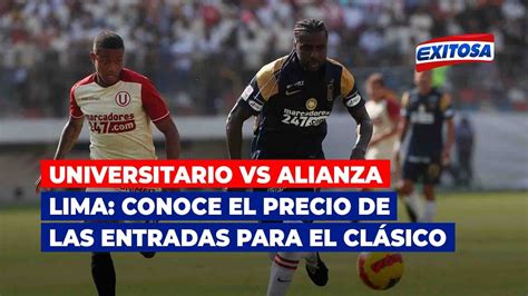 🔴🔵universitario Vs Alianza Lima Conoce El Precio De Las Entradas Para