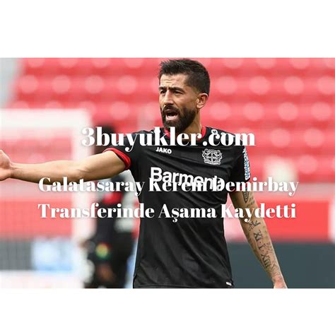 Galatasaray Kerem Demirbay Transferinde Aşama Kaydetti Üç Büyükler