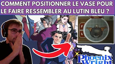 PHOENIX WRIGHT ACE ATTORNEY COMMENT POSITIONNER LE VASE POUR LE FAIRE