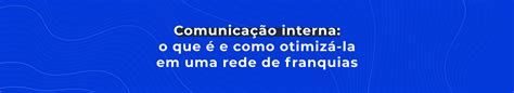 Comunicação Interna O Que é E Como Melhorar Em Sua Rede