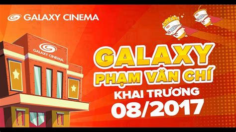 Rạp chiếu phim "Galaxy Phạm Văn Chí" khai trương tháng 8.2017 - Phim ...