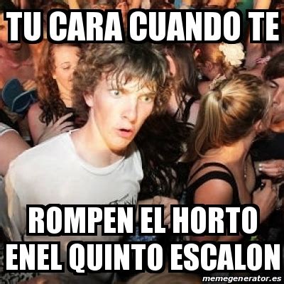 Meme Sudden Realization Ralph Tu Cara Cuando Te Rompen El Horto Enel