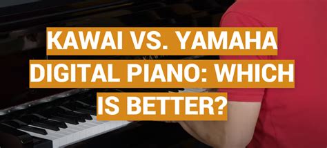 Kawai Vs Yamaha Digital Piano Which Is Better Musicprofy