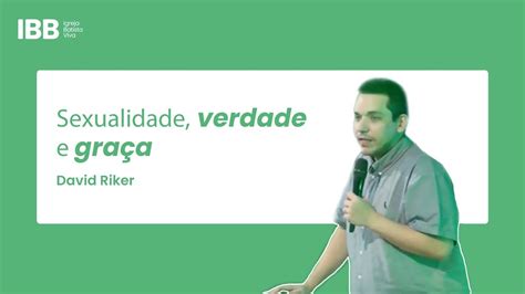 Sexualidade Verdade E Gra A David Riker Youtube