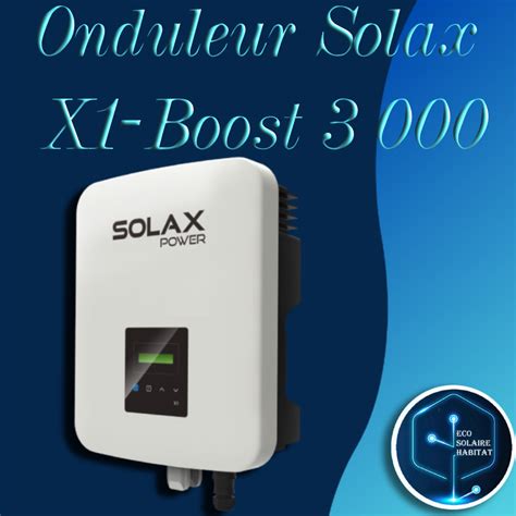 Onduleur Solax X1 BOOST 3000 Eco Solaire Habitat