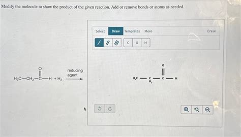 Solved Modify The Molecule To Show The Product Of The Given