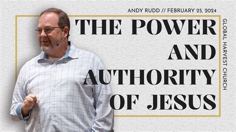 The Power And Authority Of Jesus Andy Rudd Global Harvest Church