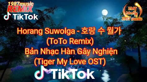 Horang Suwolga Remix 호랑수월가 Toto Remix Bản Nhạc Hàn Gây Nghiện