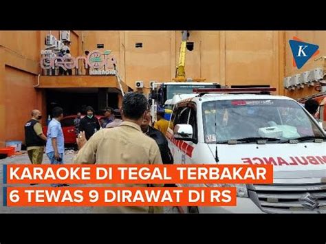 Update Kebakaran Karaoke Orange Di Tegal 6 Orang Tewas 9 Dirawat