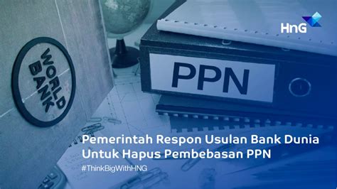 Pemerintah Respon Usulan Bank Dunia Untuk Hapus Pembebasan PPN HnG