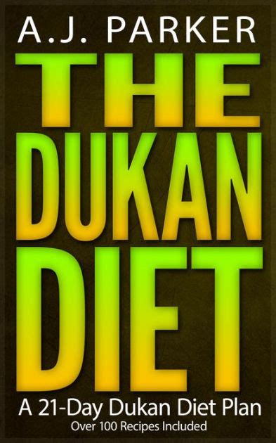 The Dukan Diet A 21 Day Dukan Diet Plan Over 100 Dukan Diet Recipes Included By Aj Parker