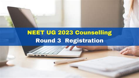 NEET UG 2023 Counselling Registration Process For Round 3 Begins At