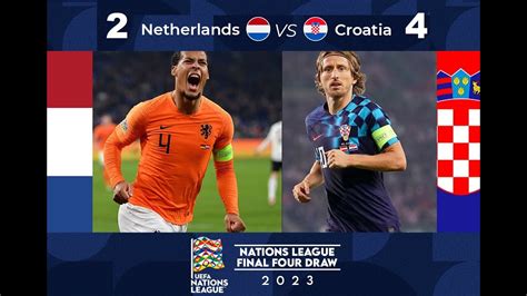 Netherlands Vs Croatia 2 4 All Goals Highlights 2023 UEFA Nations