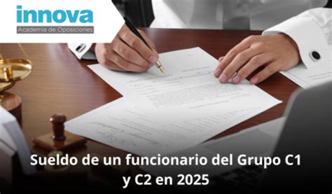 Sueldo De Un Funcionario Del Grupo C1 Y C2 En 2025 Academia De