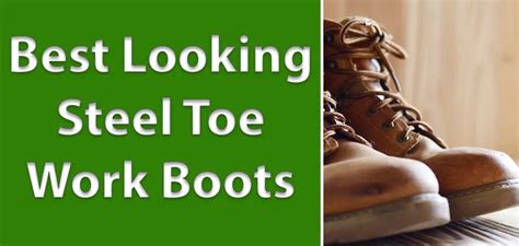 Best Looking Steel Toe Boots 2023 Guide 4 Reviews