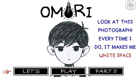 Let S Play Omori Part Look At This Photograph Everytime I Do It