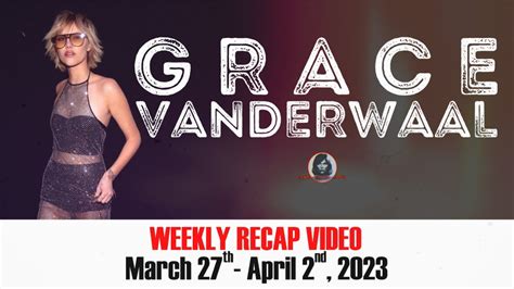 Grace Vanderwaal Weekly Recap From Vandals Hq March April