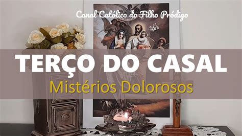 Terço do Casal Mistérios Dolorosos Reze conosco pelos casais