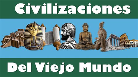 Las Principales Civilizaciones O Culturas Del Viejo Mundoaulamedia