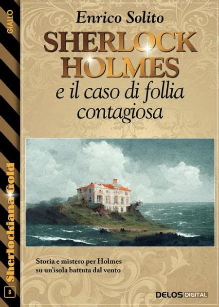 Sherlock Holmes E Il Caso Di Follia Contagiosa By Enrico Solito Ebook