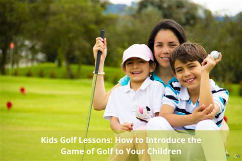 Kids Golf Lessons: How to Introduce the Game of Golf to Your Children