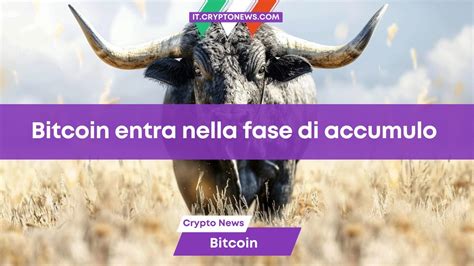 Bitcoin Esce Dalla Danger Zone Ed Entra Nella Fase Di Accumulo