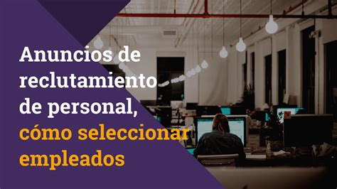 Anuncios De Reclutamiento De Personal C Mo Seleccionar Empleados