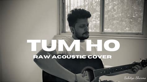 Tum Ho Raw Acoustic Cover Youtube