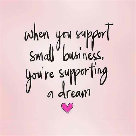 When You Support Small Business You Rs Supporting A Dream With Images Support Small